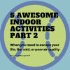 5 MORE Indoor Activities