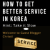 How to get Better Service in Korea